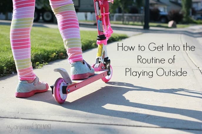 how to get into the routine of playing outside
