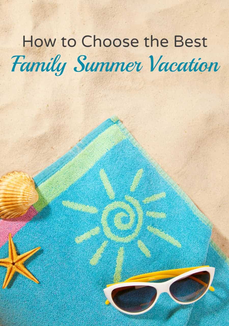 How to Choose the Best Family Summer Vacation