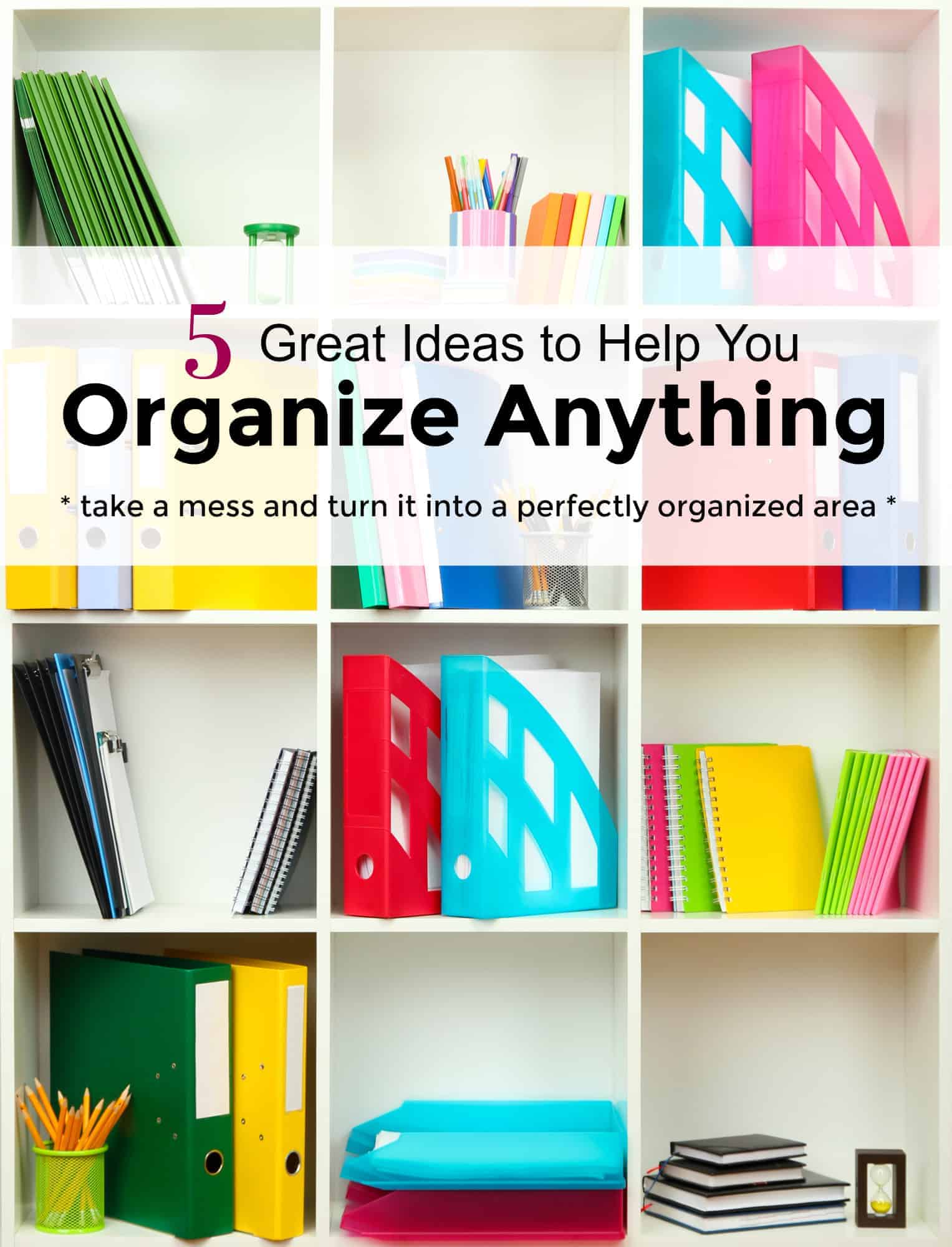 5 Great Ideas to Help You Organize Anything
