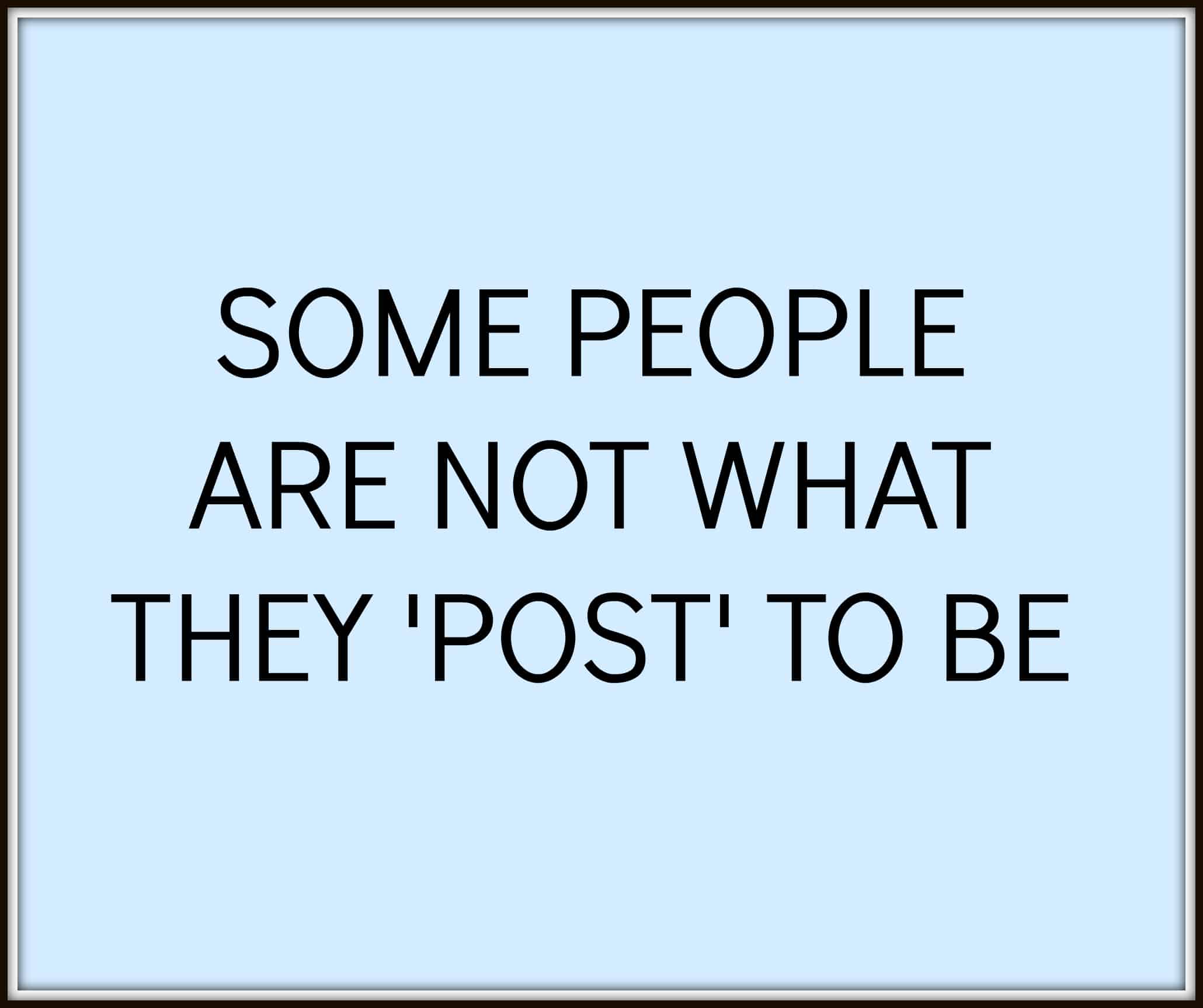 Be Careful - some people are not what they post to be - quotes on honesty
