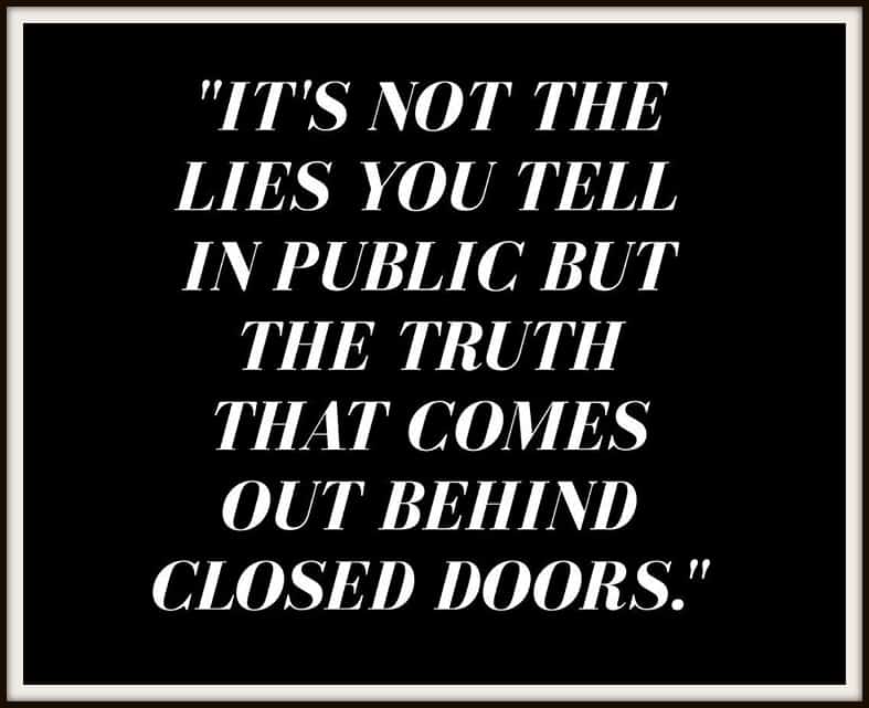 the lies you tell in public comes out behind closed doors - quotes on honesty
